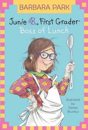 Junie B., First Grader: Boss of Lunch (Junie B. Jones Series #19)